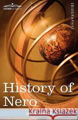 History of Nero: Makers of History Jacob Abbott 9781605207889 Cosimo Classics