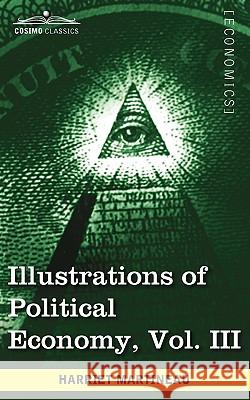 Illustrations of Political Economy, Vol. III (in 9 Volumes) Harriet Martineau 9781605208695 Cosimo Classics