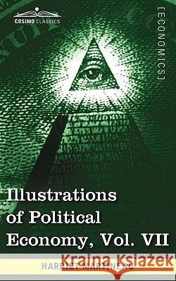 Illustrations of Political Economy, Vol. VII (in 9 Volumes) Harriet Martineau 9781605208732 Cosimo Classics