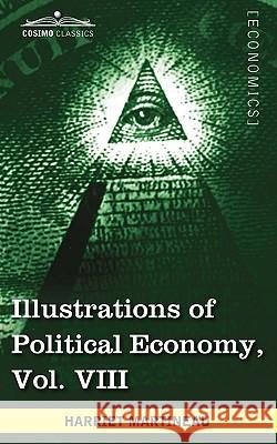 Illustrations of Political Economy, Vol. VIII (in 9 Volumes) Harriet Martineau 9781605208749 Cosimo Classics