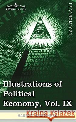 Illustrations of Political Economy, Vol. IX (in 9 Volumes) Harriet Martineau 9781605208756 Cosimo Classics