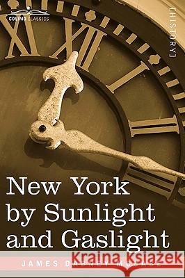 New York by Sunlight and Gaslight: A Work Descriptive of the Great American Metropolis James Dabney McCabe 9781605209005