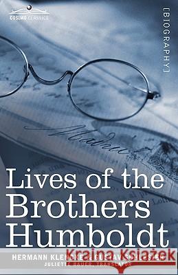 Lives of the Brothers Humboldt: Alexander and William Hermann Klencke, Gustav Schlesier, Juliette Bauer 9781605209098