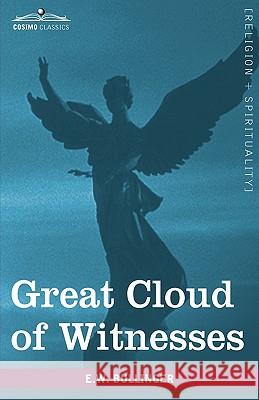 Great Cloud of Witnesses: A Series of Papers on Hebrews XI Bullinger, E. W. 9781605209142 Cosimo Classics
