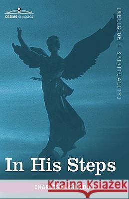 In His Steps: What Would Jesus Do? Charles M Sheldon 9781605209524