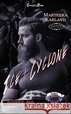 Ice/Cyclone Duet: A Bones MC Romance Marteeka Karland 9781605219509 Changeling Press LLC
