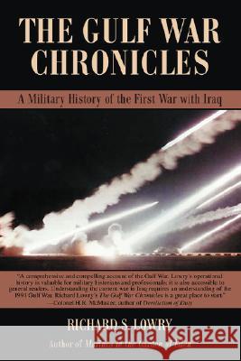 The Gulf War Chronicles: A Military History of the First War with Iraq Richard S Lowry (College of William and Mary) 9781605280066 iUniverse