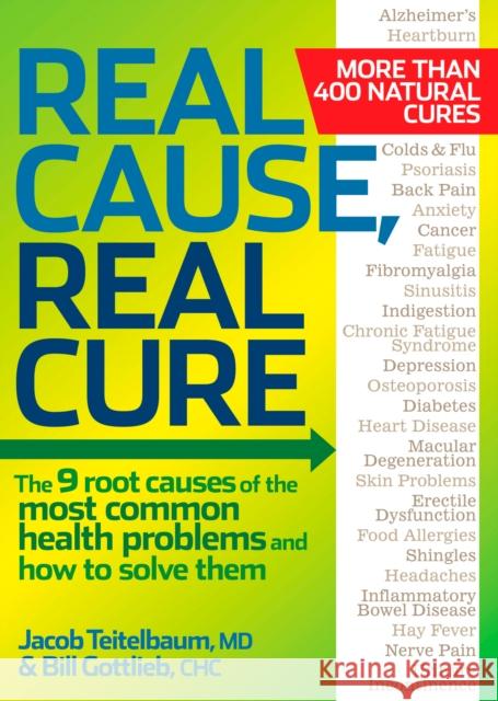 Real Cause, Real Cure: The 9 Root Causes of the Most Common Health Problems and How to Solve Them Teitelbaum, Jacob 9781605292021