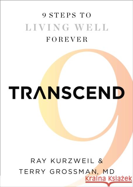 Transcend: Nine Steps to Living Well Forever Ray Kurzweil Terry Grossman 9781605292076 Rodale Press