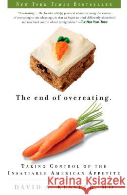 The End of Overeating: Taking Control of the Insatiable American Appetite David Kessler 9781605294575 Rodale Press