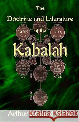 The Doctrine and Literature of the Kabalah Arthur Edward Waite 9781605320427 Stone Guild Publishing, Inc.