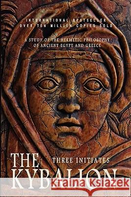 The Kybalion: A Study of the Hermetic Philosophy of Ancient Egypt and Greece Initiates Thre 9781605320441 Stone Guild Publishing, Inc.