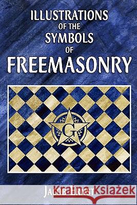 Illustrations of the Symbols of Freemasonry Jacob Ernst 9781605320533 Stone Guild Publishing