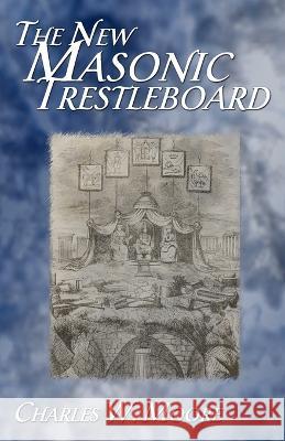 The New Masonic Trestleboard Charles W Moore   9781605320595 Stone Guild Publishing