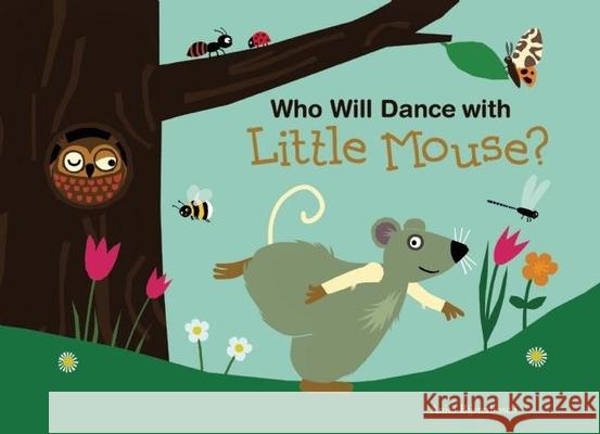 Who Will Dance with Little Mouse? Anita Bijsterbosch 9781605372679 Clavis