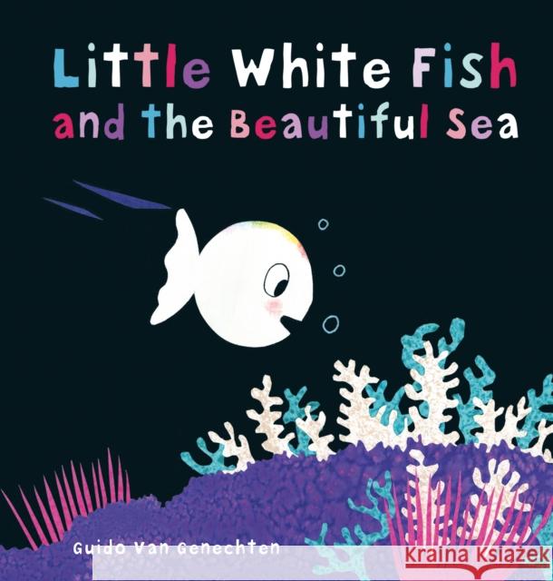 Little White Fish and the Beautiful Sea Guido Genechten 9781605374130