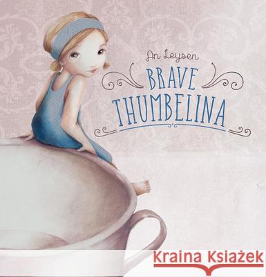 Brave Thumbelina Anita Leysen 9781605374215 Clavis