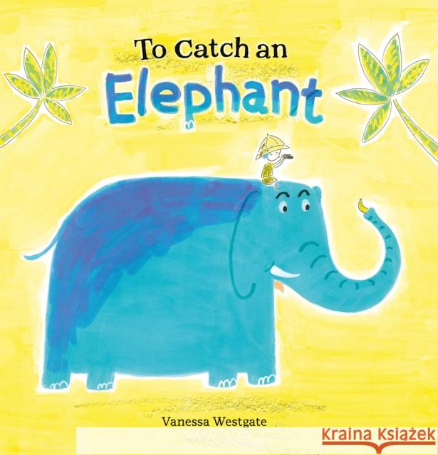 To Catch an Elephant Vanessa Westgate 9781605374321