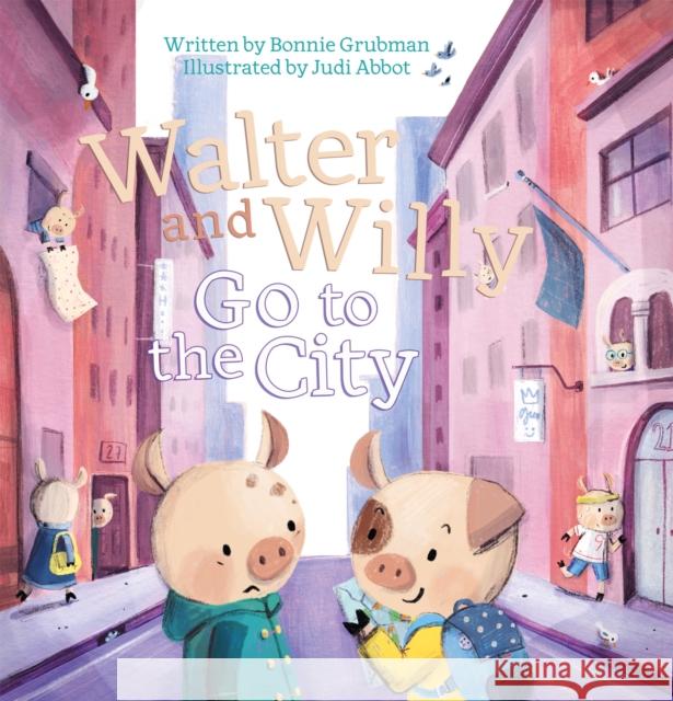 Walter and Willy Go to the City Bonnie Grubman Judi Abbot 9781605376042 Clavis