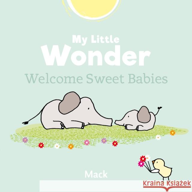 My Little Wonder. Welcome Sweet Baby Mack van Gageldonk 9781605376240 Clavis