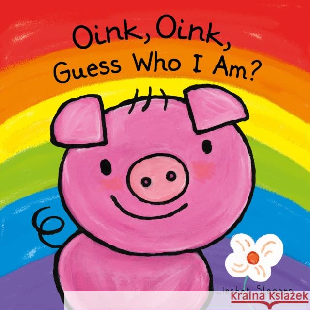 Oink, Oink, Guess Who I Am Liesbet Slegers 9781605376936 Clavis Publishing