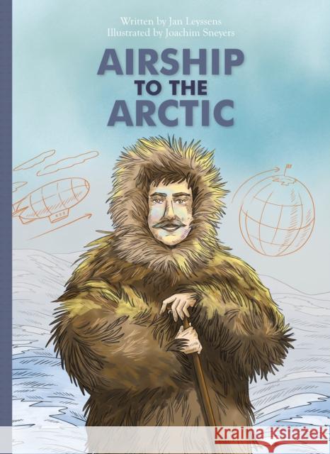 Airship to the Arctic Jan Leyssens, Joachim Sneyers 9781605377407 Clavis Publishing