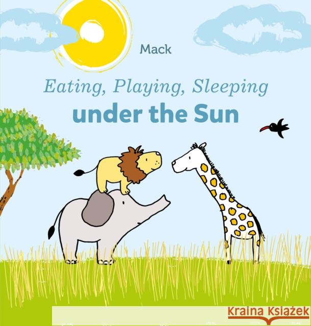 Eating, Playing, Sleeping under the Sun Mack Van Gageldonk 9781605377957 Clavis Publishing