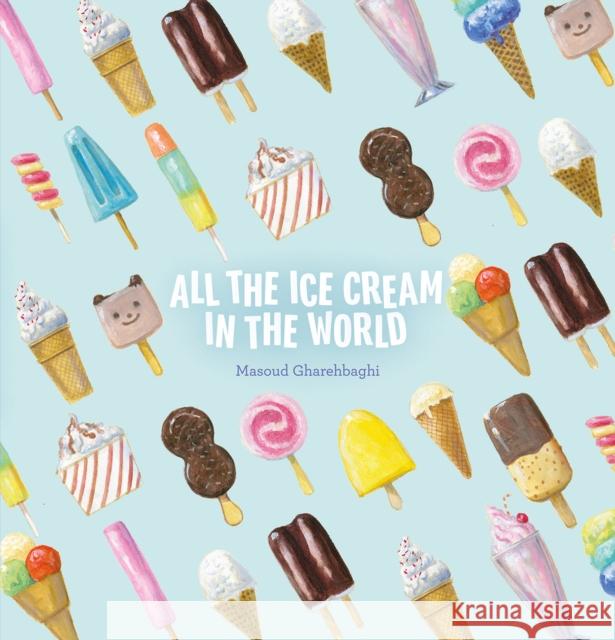 All the Ice Cream in the World Masoud Gharehbaghi 9781605379920 Clavis Publishing