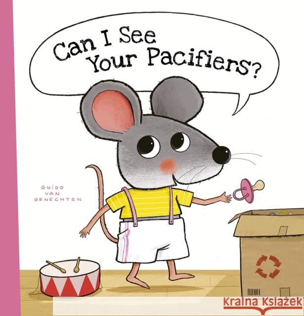 Can I See Your Pacifiers? Guido Genechten 9781605379975 Clavis Publishing