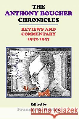 The Anthony Boucher Chronicles: Reviews and Commentary 1942-1947 Francis M. Nevins 9781605430027