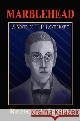 Marblehead: A Novel of H. P. Lovecraft Richard A. Lupoff 9781605432823 Ramble House