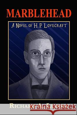 Marblehead: A Novel of H. P. Lovecraft Richard A. Lupoff 9781605432823