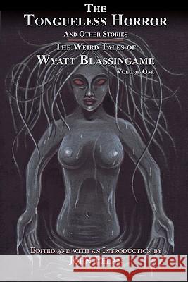The Tongueless Horror and Other Stories: The Weird Tales of Wyatt Blassingame Wyatt Blassingame 9781605434858 Ramble House