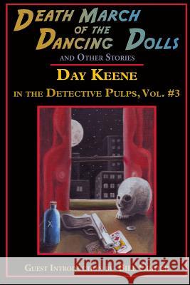 Death March of the Dancing Dolls and Other Stories: Vol. 3 Day Keene in the Detective Pulps Day Keene Bill Crider Gavin L. O'Keefe 9781605435367