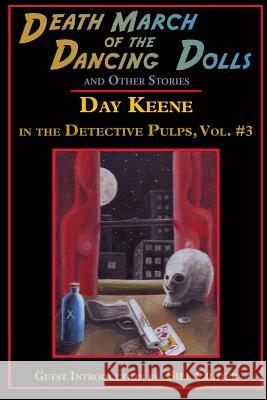 Death March of the Dancing Dolls and Other Stories: Vol. 3 Day Keene in the Detective Pulps Day Keene Bill Crider Gavin L. O'Keefe 9781605435367 Ramble House