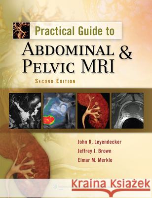 Practical Guide to Abdominal & Pelvic MRI John Leyendecker 9781605471440 LIPPINCOTT WILLIAMS & WILKINS