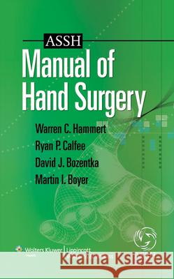 ASSH Manual of Hand Surgery Warren Hammert 9781605472126 LIPPINCOTT WILLIAMS & WILKINS