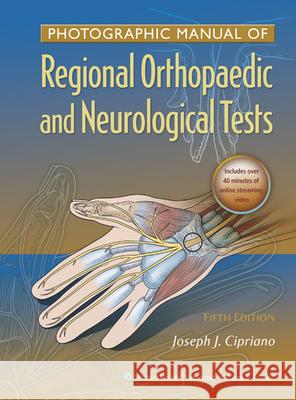 Photographic Manual of Regional Orthopaedic and Neurologic Tests Joseph Cipriano 9781605475950