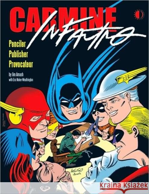 Carmine Infantino: Penciler, Publisher, Provocateur SC Jim Amash Eric Nolen-Weathington Carmine Infantino 9781605490250