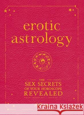 Erotic Astrology: The Sex Secrets of Your Horoscope Revealed Vega, Phyllis 9781605500560