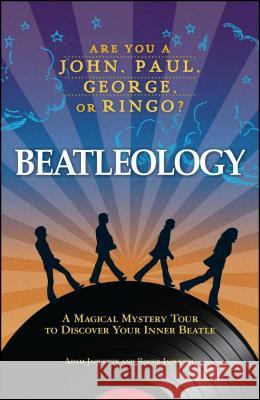 Beatleology: A Magical Mystery Tour to Discover Your Inner Beatle Adam Jaquette, Roger Jaquette 9781605500645 Adams Media Corporation