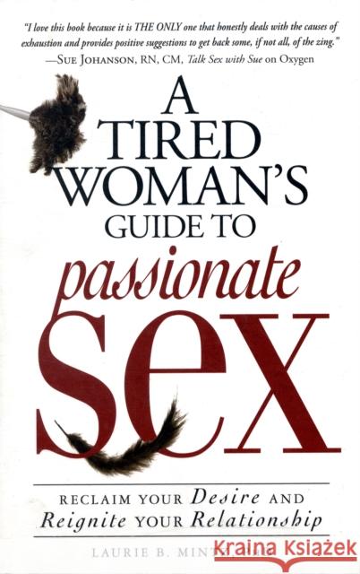 A Tired Woman's Guide to Passionate Sex: Reclaim Your Desire and Reignite Your Relationship Laurie B. Mintz 9781605501079 Adams Media Corporation