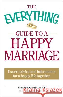 The Everything Guide to a Happy Marriage: Expert advice and information for a happy life together Stephen Martin, Victoria Costello 9781605501345