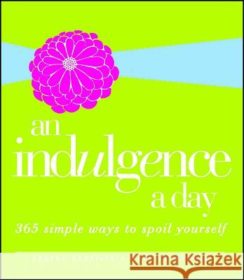 An Indulgence a Day: 365 Simple Ways to Spoil Yourself Andrea Norville, Patrick Menton 9781605501529 Adams Media Corporation