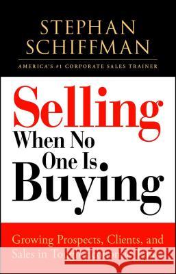 Selling When No One Is Buying: Growing Prospects, Clients, and Sales in Tough Economic Times Schiffman, Stephan 9781605506609 Adams Media Corporation