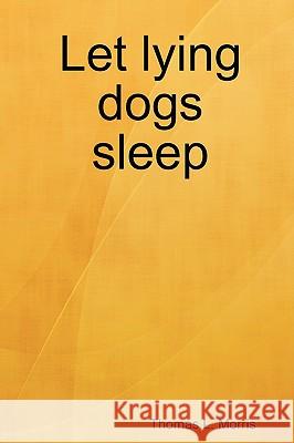 Let Lying Dogs Sleep Thomas L Morris 9781605520087