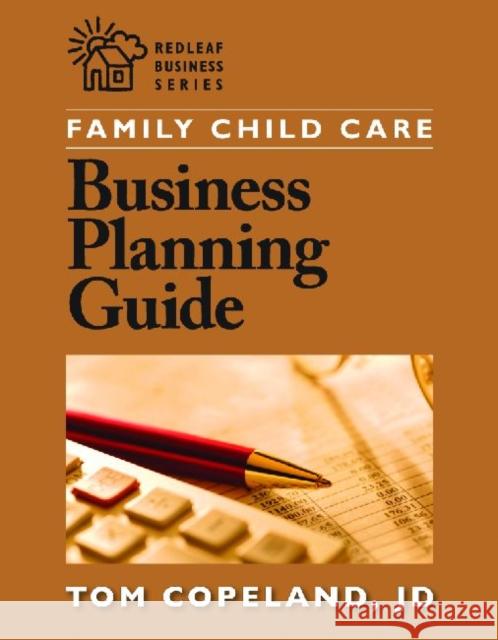 Family Child Care Business Planning Guide Tom Copeland J. D. Copeland Jd Copeland 9781605540085 Redleaf Press