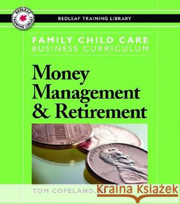 Family Child Care Business Curriculum: Money Management & Retirement Tom Copeland   9781605540450 Redleaf Press