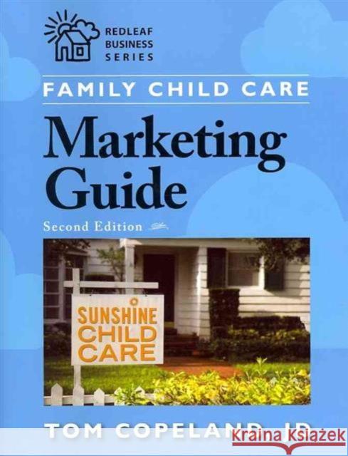 Family Child Care Marketing Guide, Second Edition Tom Copelan 9781605541129 Redleaf Press