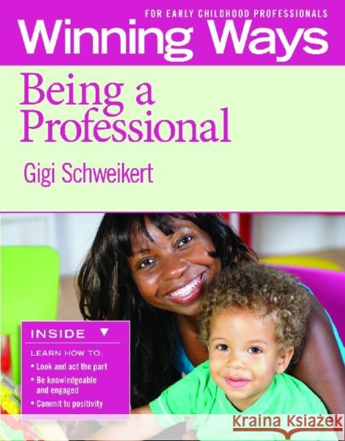 Being a Professional [3-Pack]: Winning Ways for Early Childhood Professionals Gigi Schweikert   9781605541280